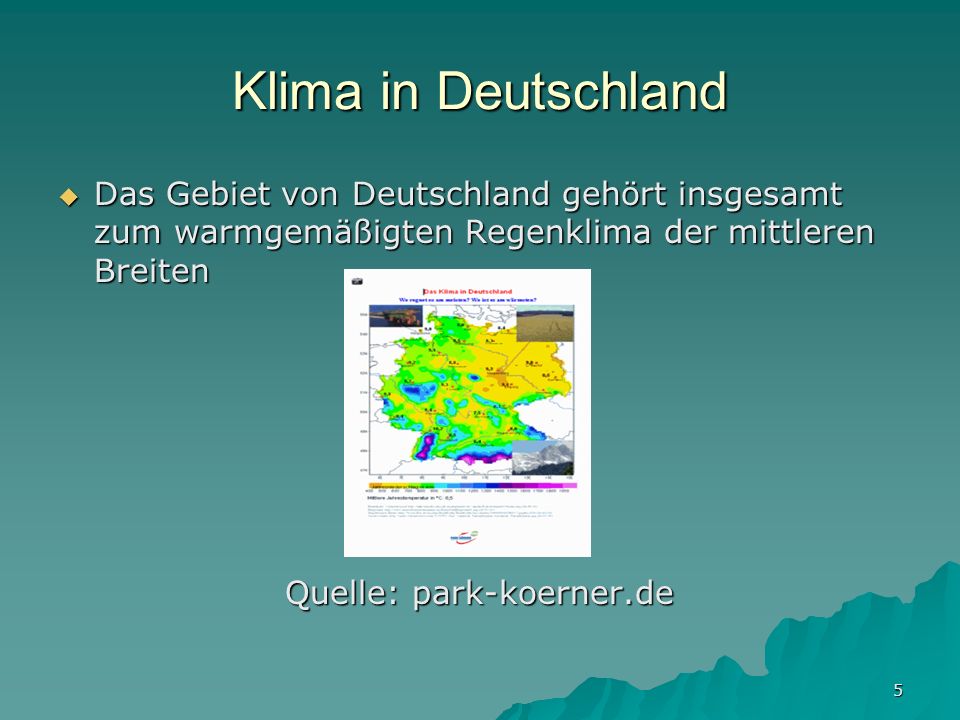 Klima in Deutschland Das Gebiet von Deutschland gehört insgesamt zum warmgemäßigten Regenklima der mittleren Breiten.