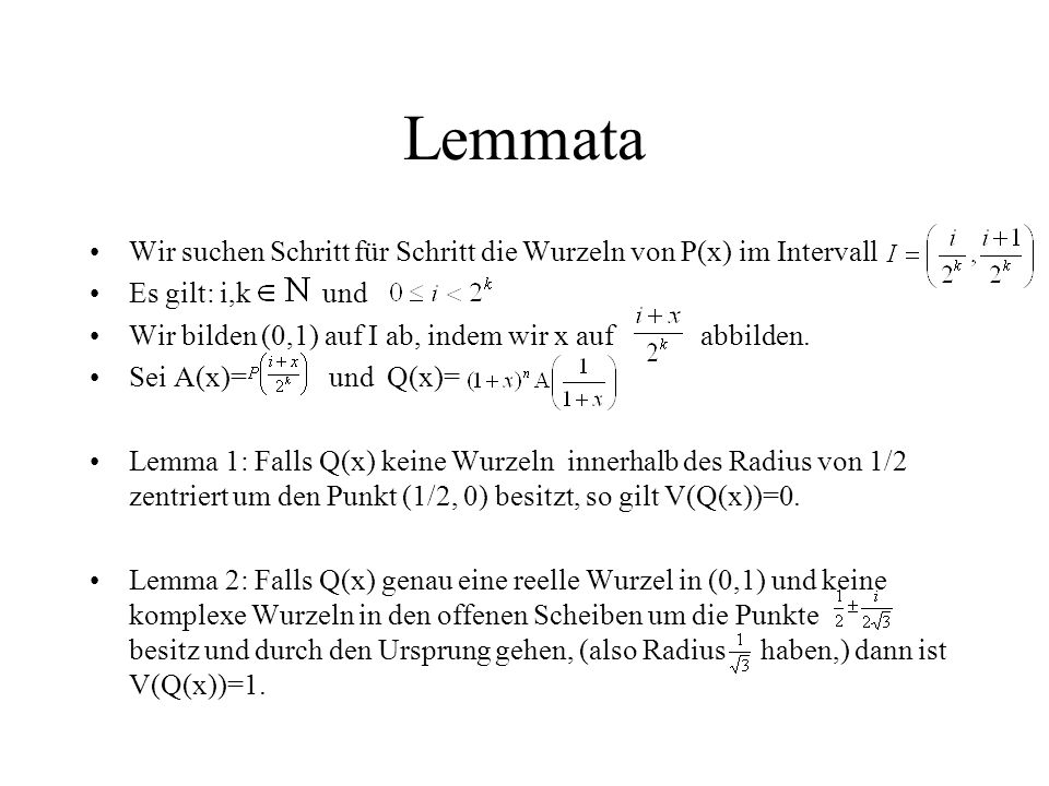 Lemmata Wir suchen Schritt für Schritt die Wurzeln von P(x) im Intervall. Es gilt: i,k und.