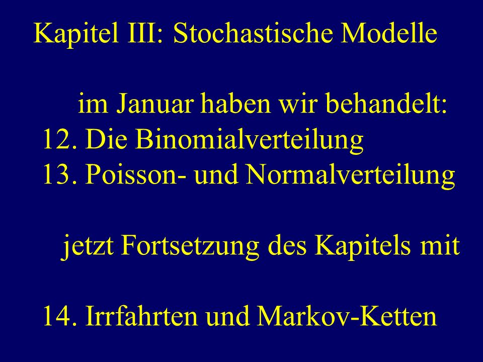 Kapitel III: Stochastische Modelle im Januar haben wir behandelt: 12