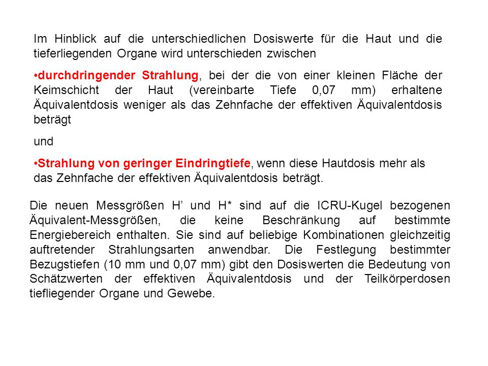 Im Hinblick auf die unterschiedlichen Dosiswerte für die Haut und die tieferliegenden Organe wird unterschieden zwischen