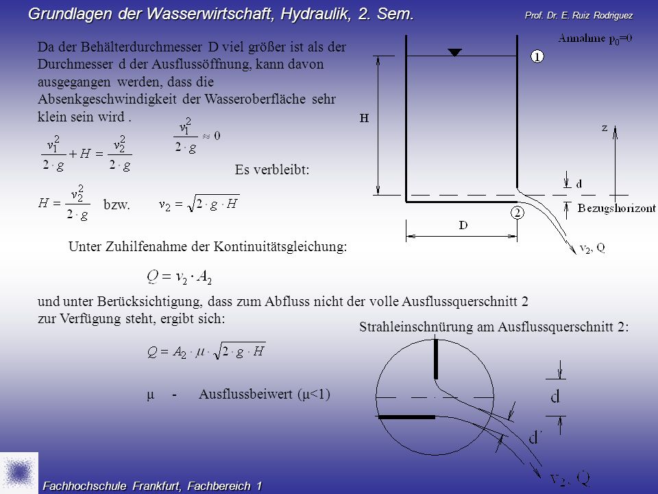 Da der Behälterdurchmesser D viel größer ist als der Durchmesser d der Ausflussöffnung, kann davon ausgegangen werden, dass die Absenkgeschwindigkeit der Wasseroberfläche sehr klein sein wird .