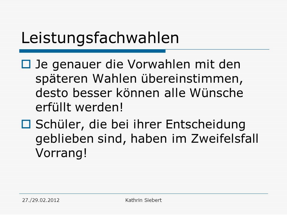 Leistungsfachwahlen Je genauer die Vorwahlen mit den späteren Wahlen übereinstimmen, desto besser können alle Wünsche erfüllt werden!