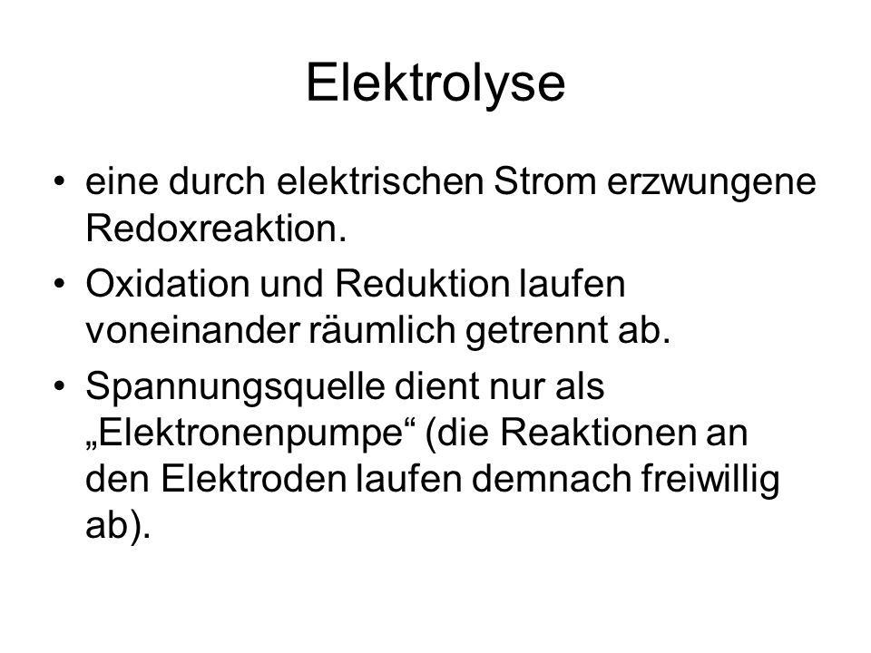 Elektrolyse eine durch elektrischen Strom erzwungene Redoxreaktion.