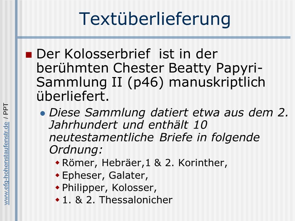 Textüberlieferung Der Kolosserbrief ist in der berühmten Chester Beatty Papyri-Sammlung II (p46) manuskriptlich überliefert.