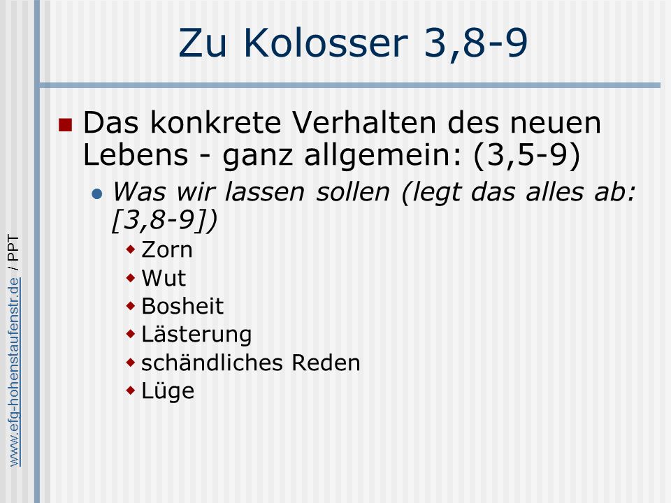 Zu Kolosser 3,8-9 Das konkrete Verhalten des neuen Lebens - ganz allgemein: (3,5-9) Was wir lassen sollen (legt das alles ab: [3,8-9])