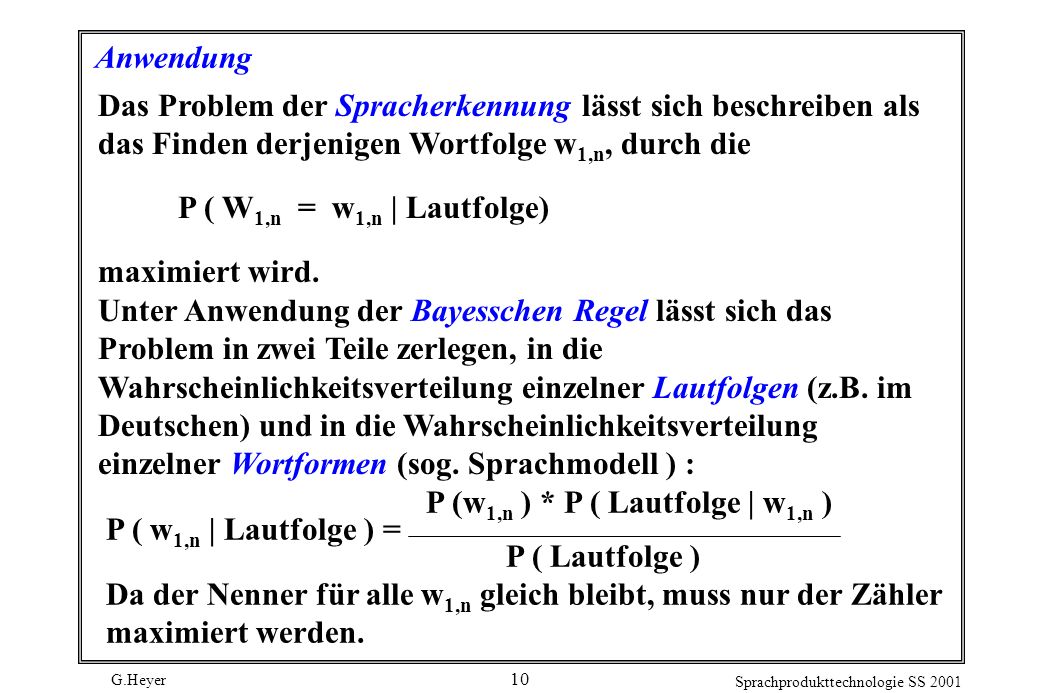 Anwendung Das Problem der Spracherkennung lässt sich beschreiben als das Finden derjenigen Wortfolge w1,n, durch die.