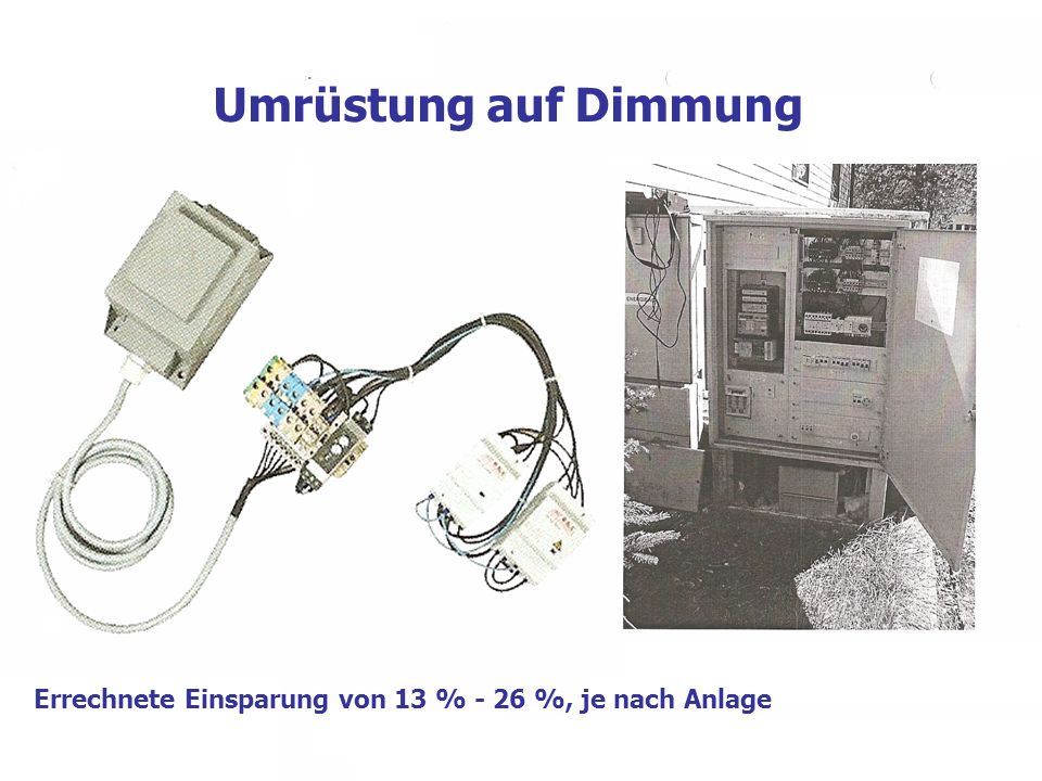Umrüstung auf Dimmung Errechnete Einsparung von 13 % - 26 %, je nach Anlage