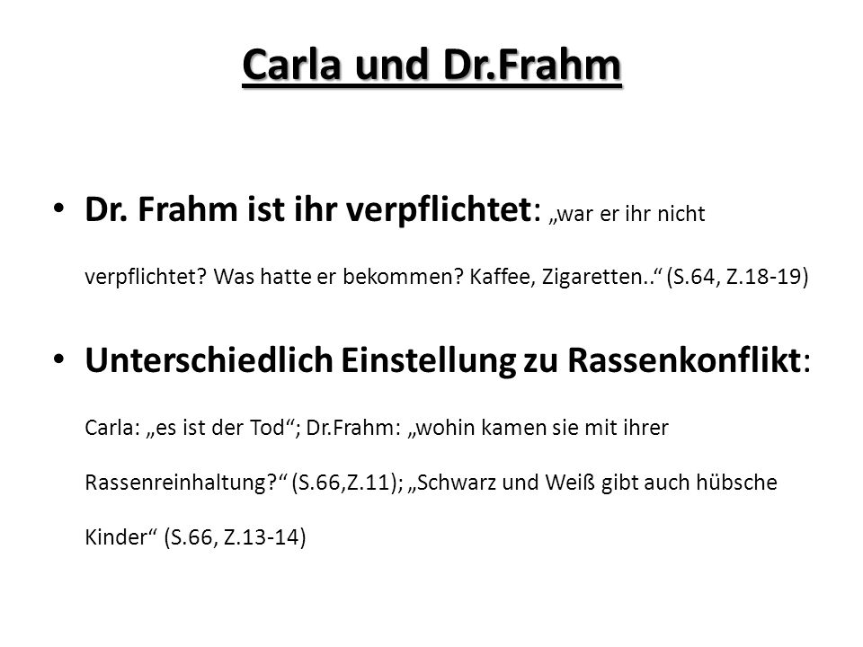 Carla und Dr.Frahm Dr. Frahm ist ihr verpflichtet: „war er ihr nicht verpflichtet Was hatte er bekommen Kaffee, Zigaretten.. (S.64, Z.18-19)