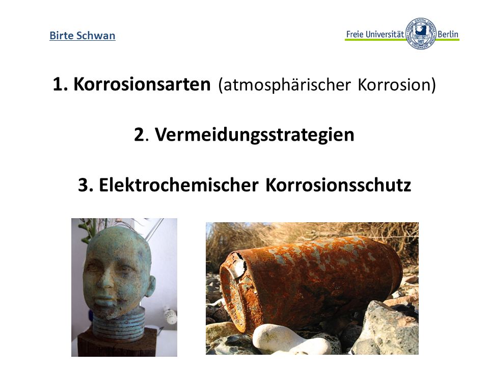 Birte Schwan 1. Korrosionsarten (atmosphärischer Korrosion) 2.