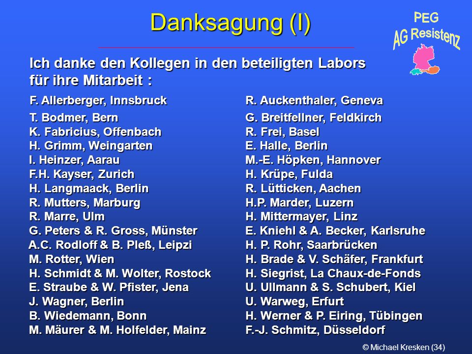 Danksagung (I) PEG. AG Resistenz. Ich danke den Kollegen in den beteiligten Labors für ihre Mitarbeit :