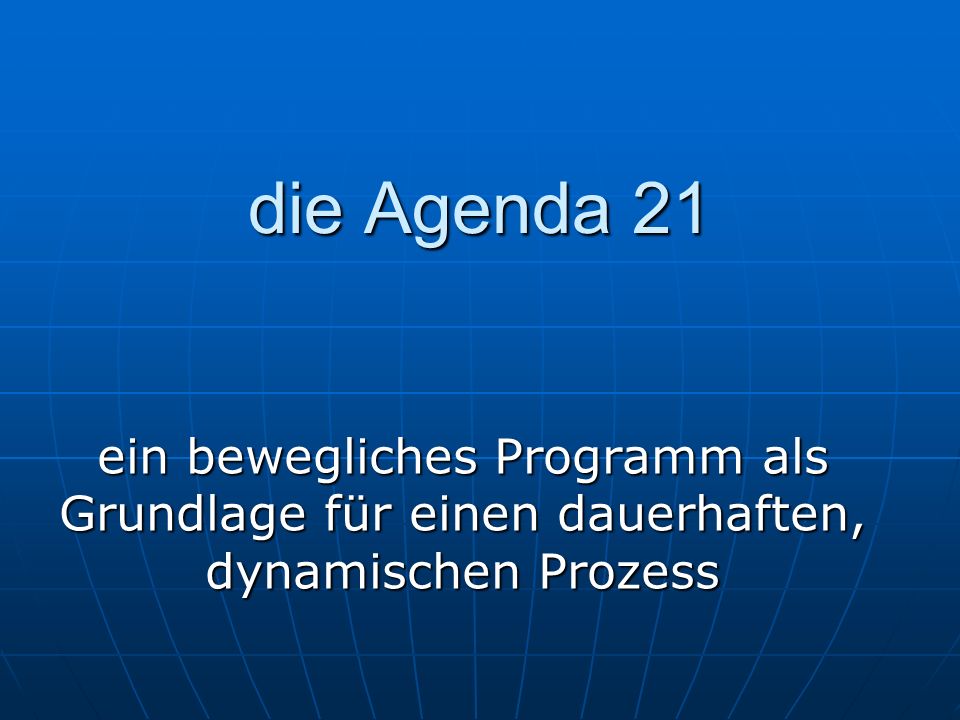 die Agenda 21 ein bewegliches Programm als Grundlage für einen dauerhaften, dynamischen Prozess