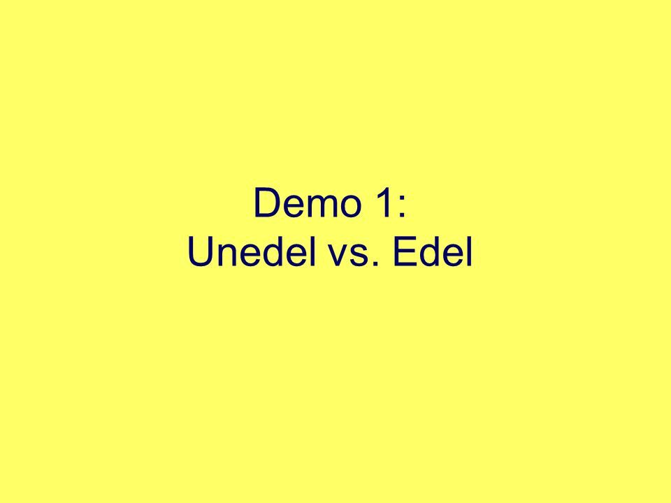 Demo 1: Unedel vs. Edel