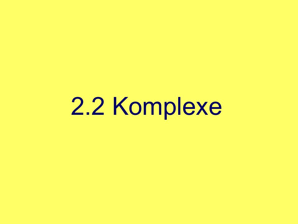 2.2 Komplexe