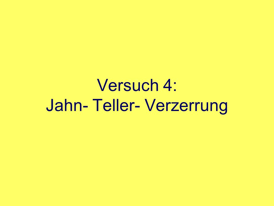 Versuch 4: Jahn- Teller- Verzerrung