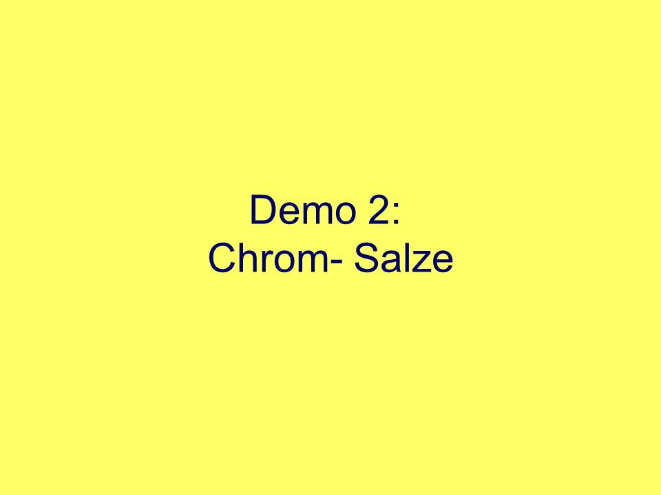 Demo 2: Chrom- Salze