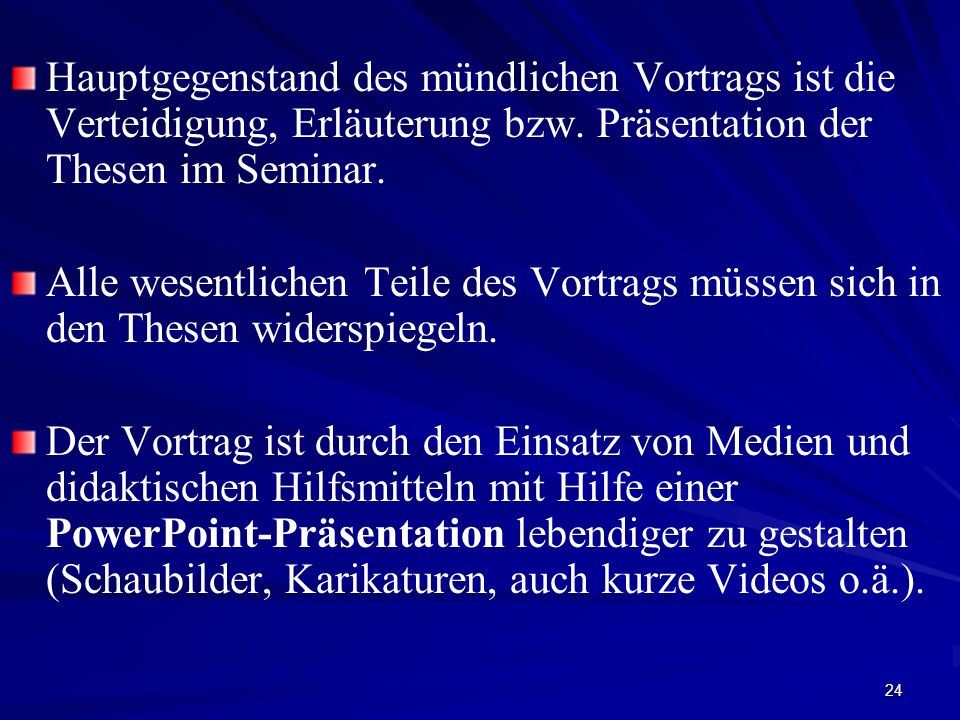 Hauptgegenstand des mündlichen Vortrags ist die Verteidigung, Erläuterung bzw. Präsentation der Thesen im Seminar.
