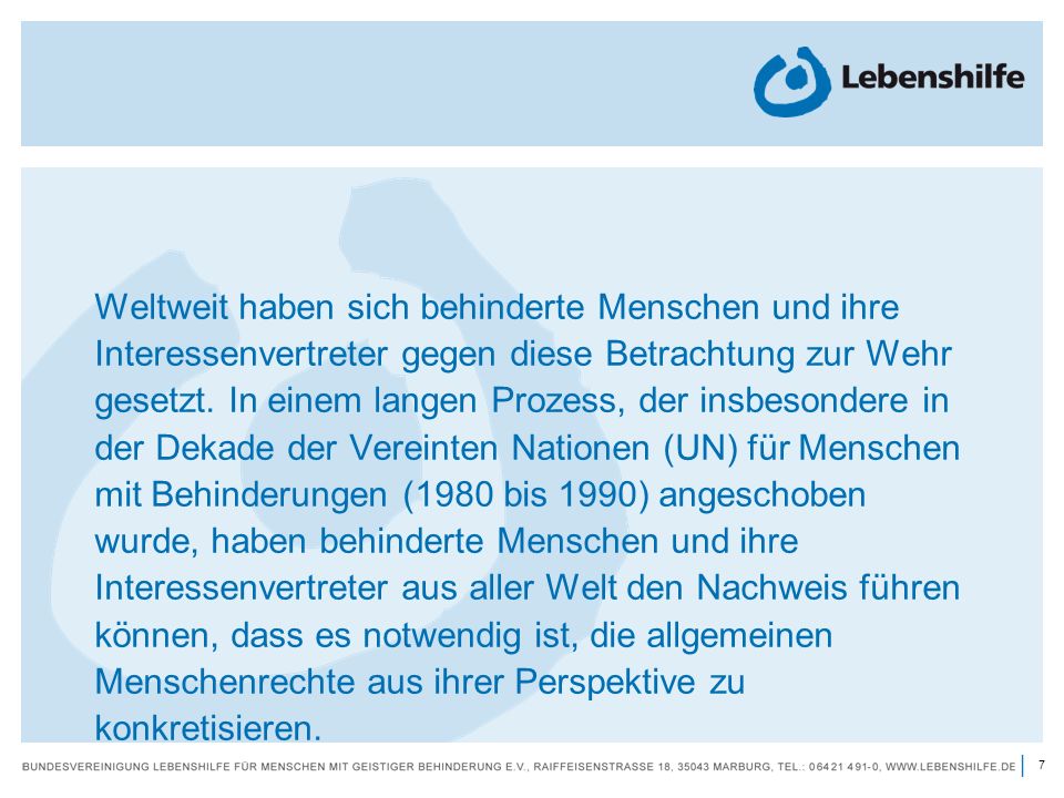 Weltweit haben sich behinderte Menschen und ihre Interessenvertreter gegen diese Betrachtung zur Wehr gesetzt.