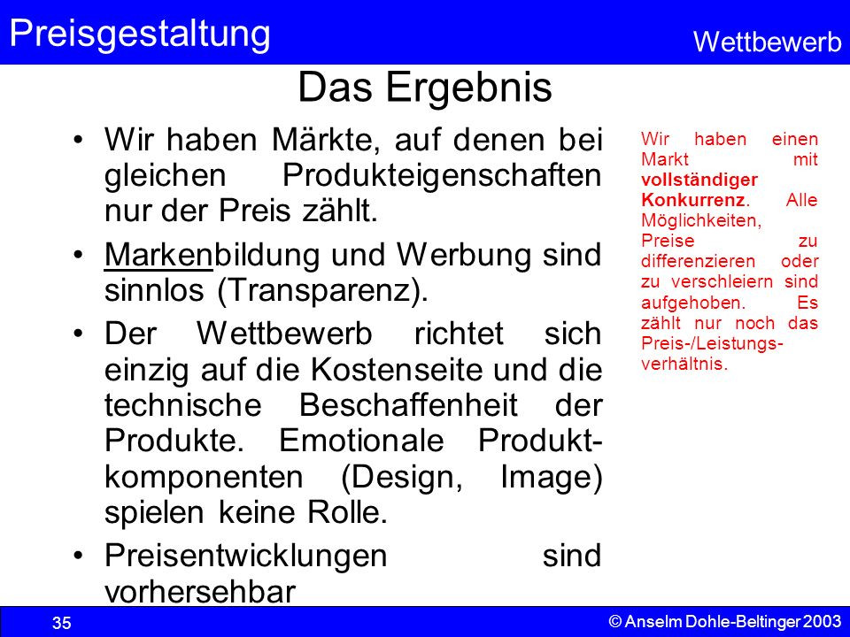 Das Ergebnis Wir haben Märkte, auf denen bei gleichen Produkteigenschaften nur der Preis zählt.