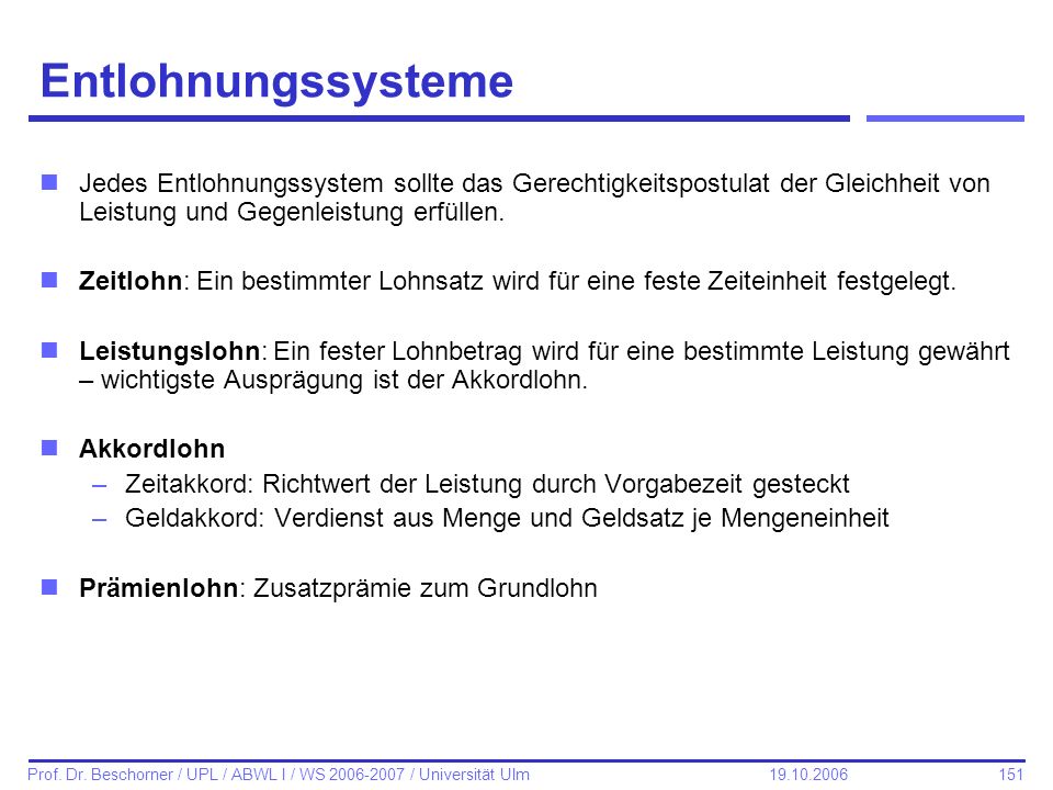 Entlohnungssysteme Jedes Entlohnungssystem sollte das Gerechtigkeitspostulat der Gleichheit von Leistung und Gegenleistung erfüllen.