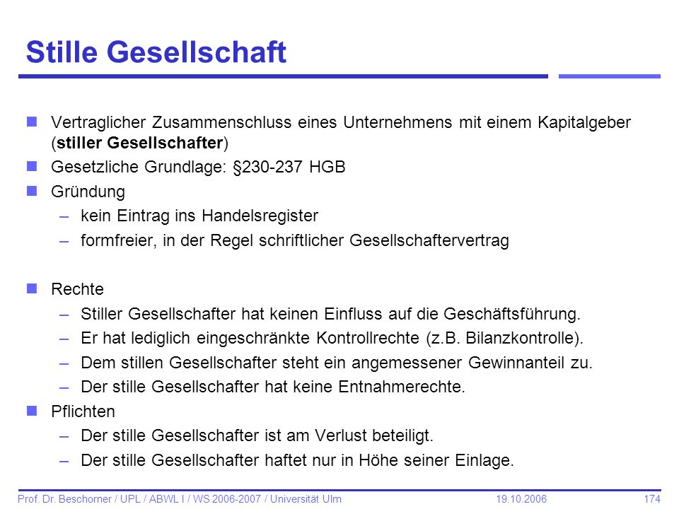 Stille Gesellschaft Vertraglicher Zusammenschluss eines Unternehmens mit einem Kapitalgeber (stiller Gesellschafter)