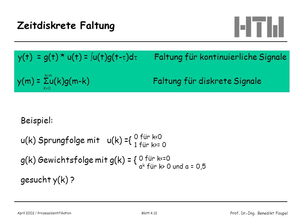 Zeitdiskrete Faltung y(t) = g(t) * u(t) = u(t)g(t-)d Faltung für kontinuierliche Signale.