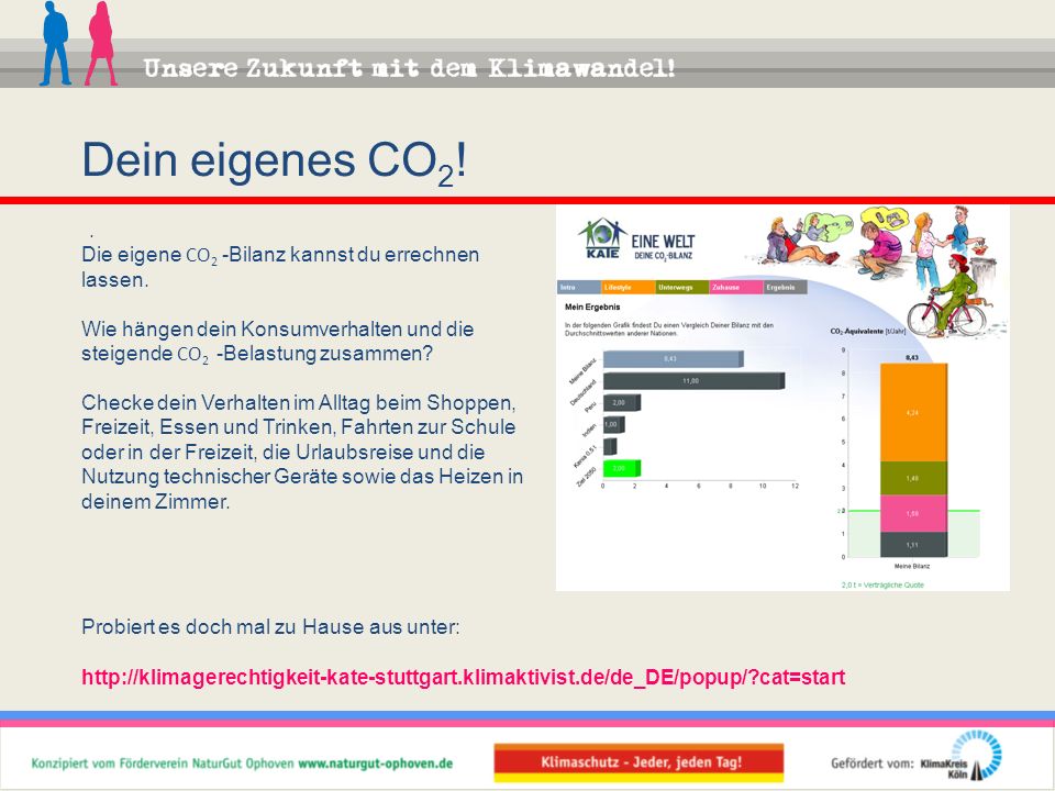 Dein eigenes CO2! . Die eigene CO2 -Bilanz kannst du errechnen lassen.