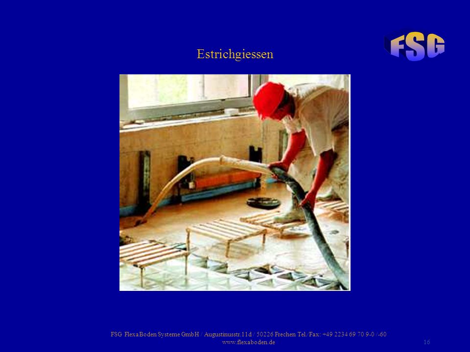 Estrichgiessen FSG FlexaBoden Systeme GmbH / Augustinusstr.11d / Frechen Tel./Fax: /-60