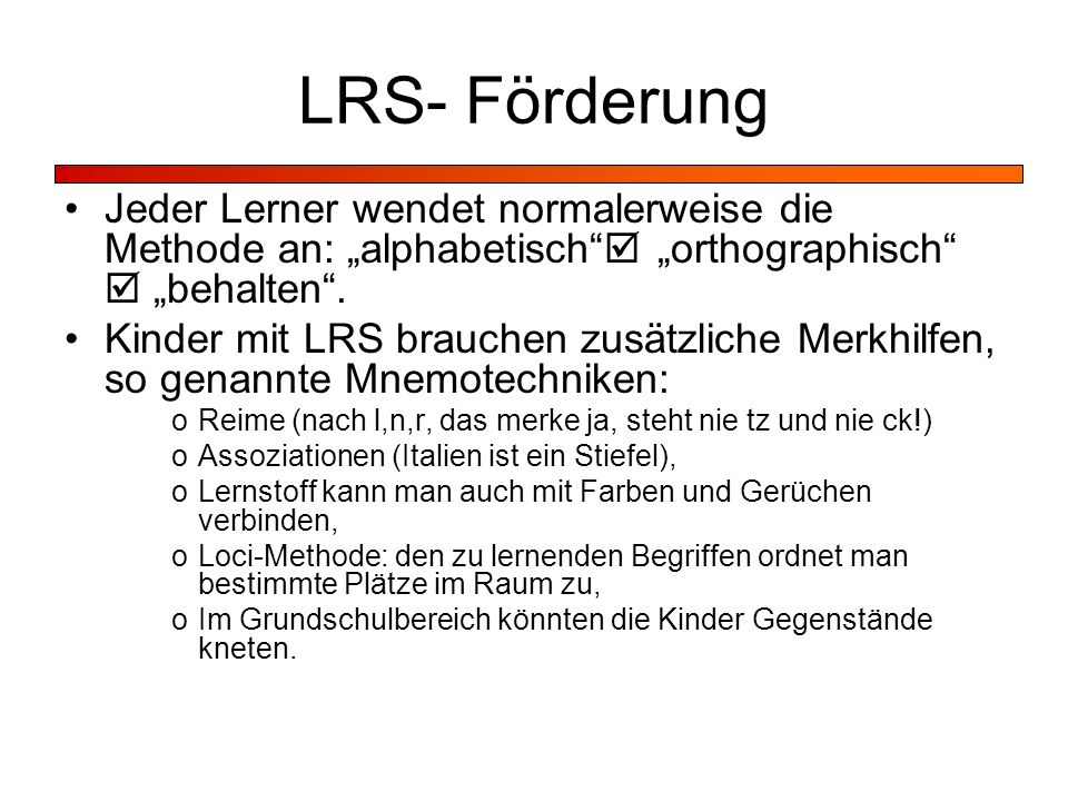 LRS- Förderung Jeder Lerner wendet normalerweise die Methode an: „alphabetisch  „orthographisch  „behalten .