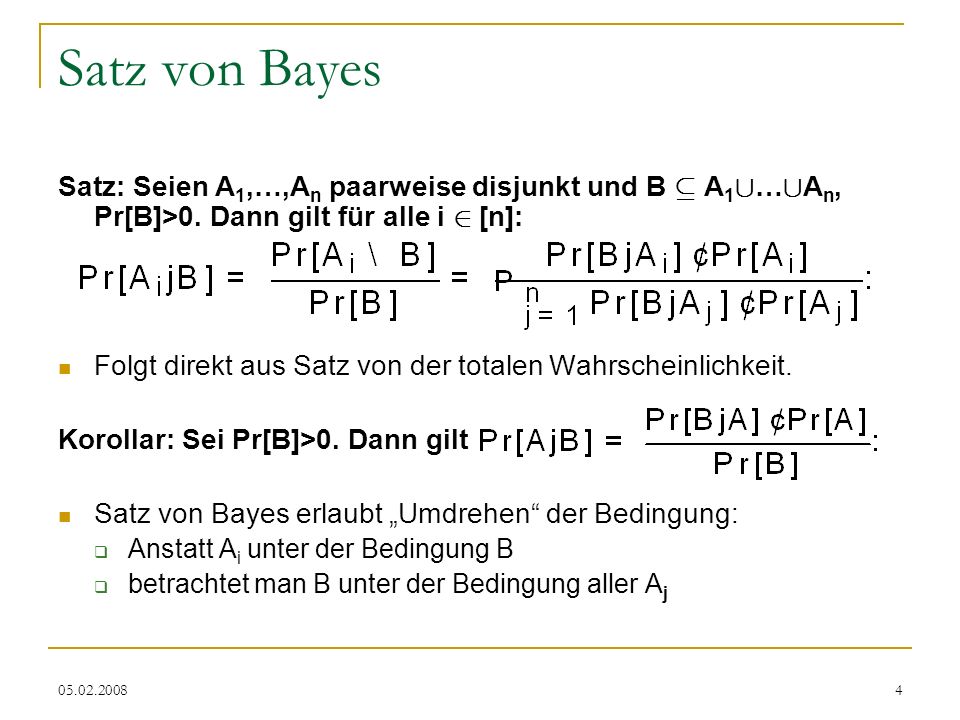 Satz von Bayes Satz: Seien A1,…,An paarweise disjunkt und B µ A1[…[An, Pr[B]>0. Dann gilt für alle i 2 [n]: