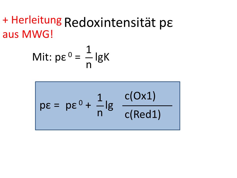 Redoxintensität pε + Herleitung aus MWG! 1 Mit: pε 0 = lgK n c(Ox1) 1