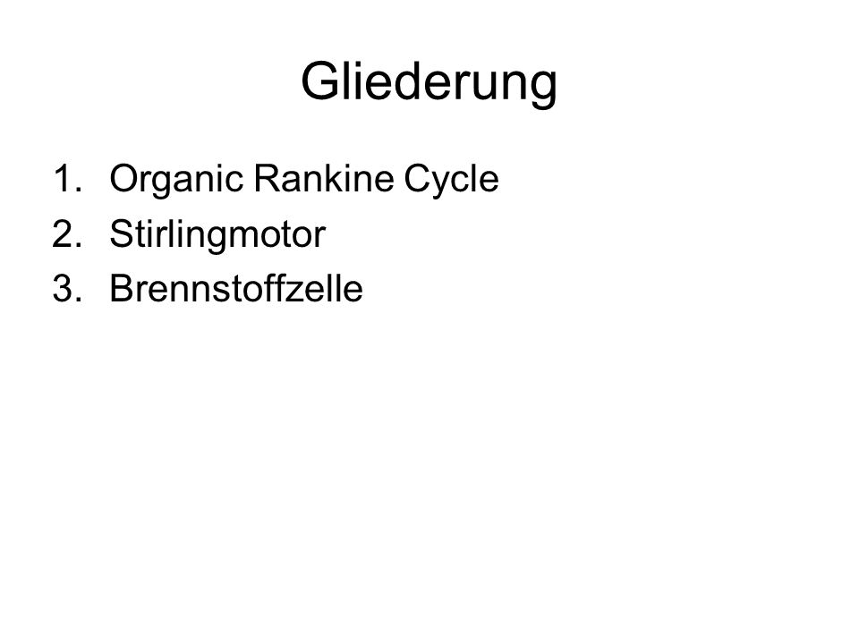 Gliederung Organic Rankine Cycle Stirlingmotor Brennstoffzelle