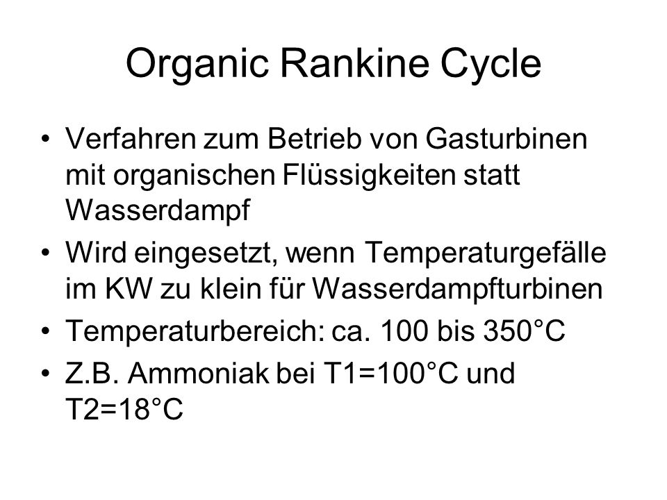 Organic Rankine Cycle Verfahren zum Betrieb von Gasturbinen mit organischen Flüssigkeiten statt Wasserdampf.