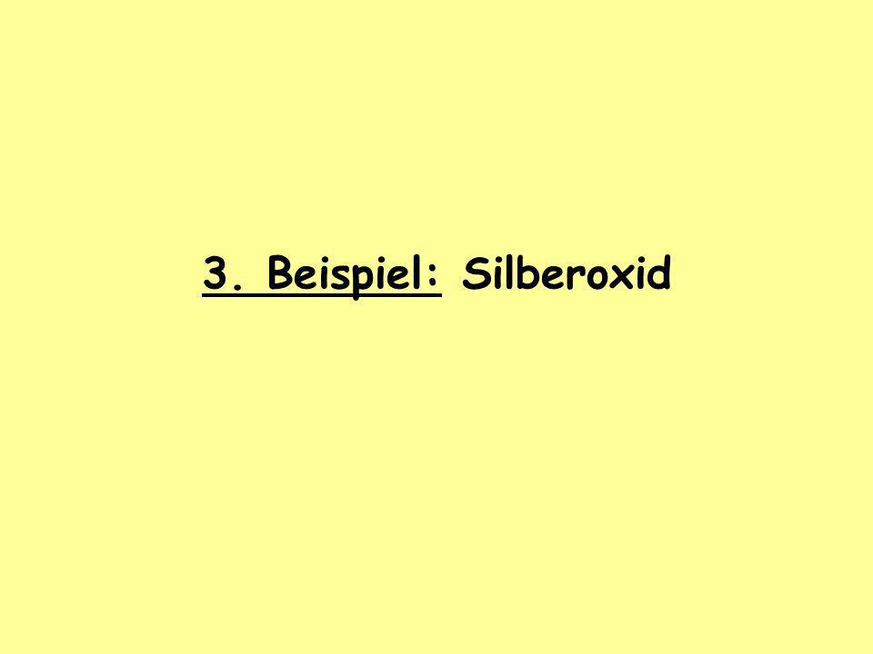 3. Beispiel: Silberoxid