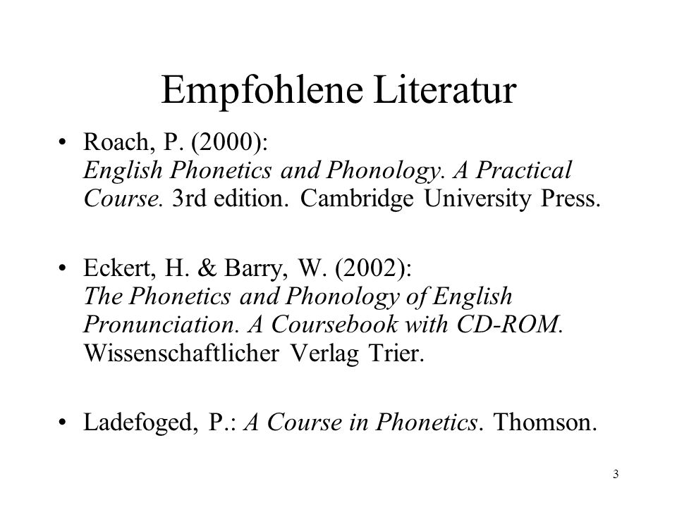 Empfohlene Literatur Roach, P. (2000): English Phonetics and Phonology. A Practical Course. 3rd edition. Cambridge University Press.