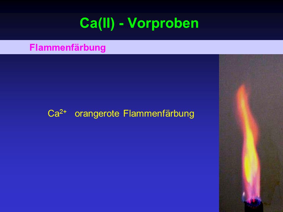 Ca(II) - Vorproben Flammenfärbung Ca2+ orangerote Flammenfärbung
