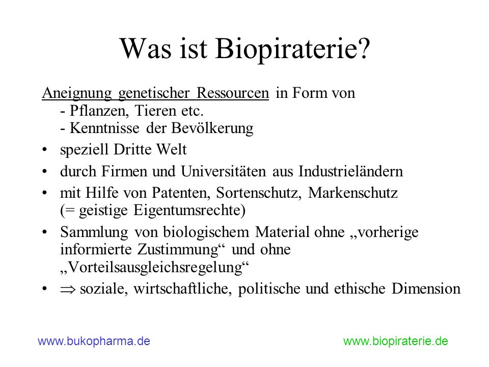Was ist Biopiraterie Aneignung genetischer Ressourcen in Form von - Pflanzen, Tieren etc. - Kenntnisse der Bevölkerung.