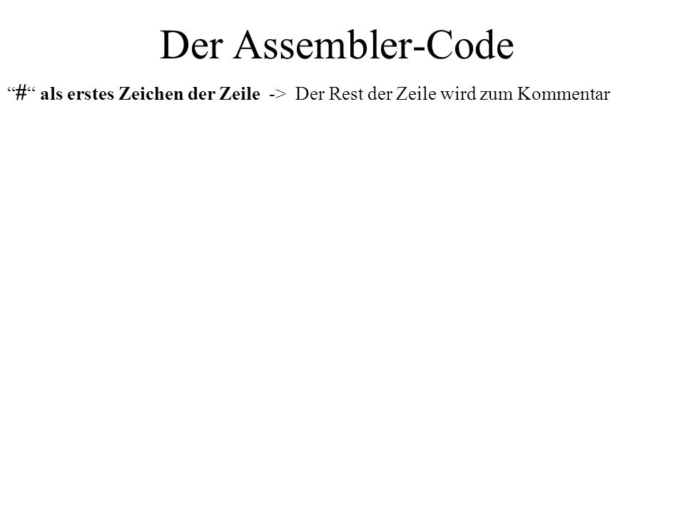 Der Assembler-Code # als erstes Zeichen der Zeile -> Der Rest der Zeile wird zum Kommentar