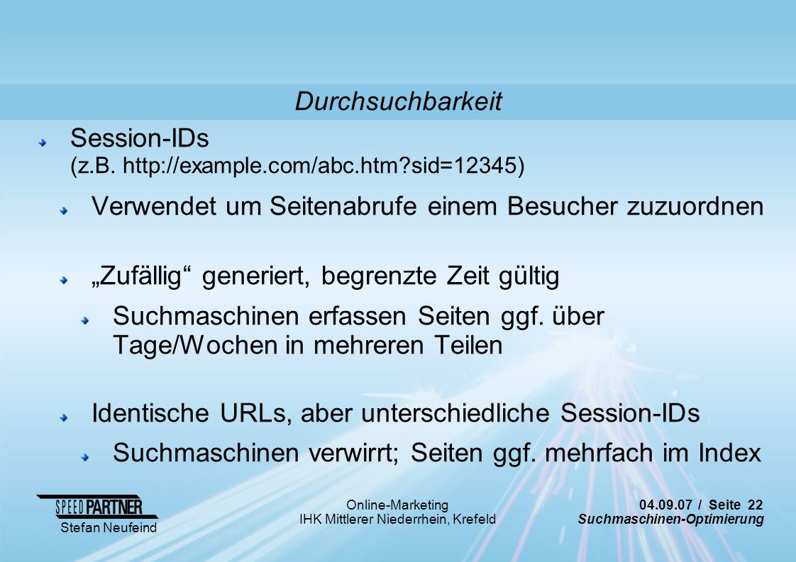 Durchsuchbarkeit Session-IDs (z.B.   sid=12345)‏ Verwendet um Seitenabrufe einem Besucher zuzuordnen.