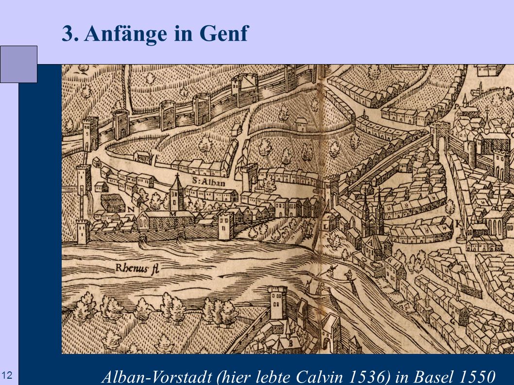 3. Anfänge in Genf Alban-Vorstadt (hier lebte Calvin 1536) in Basel 1550