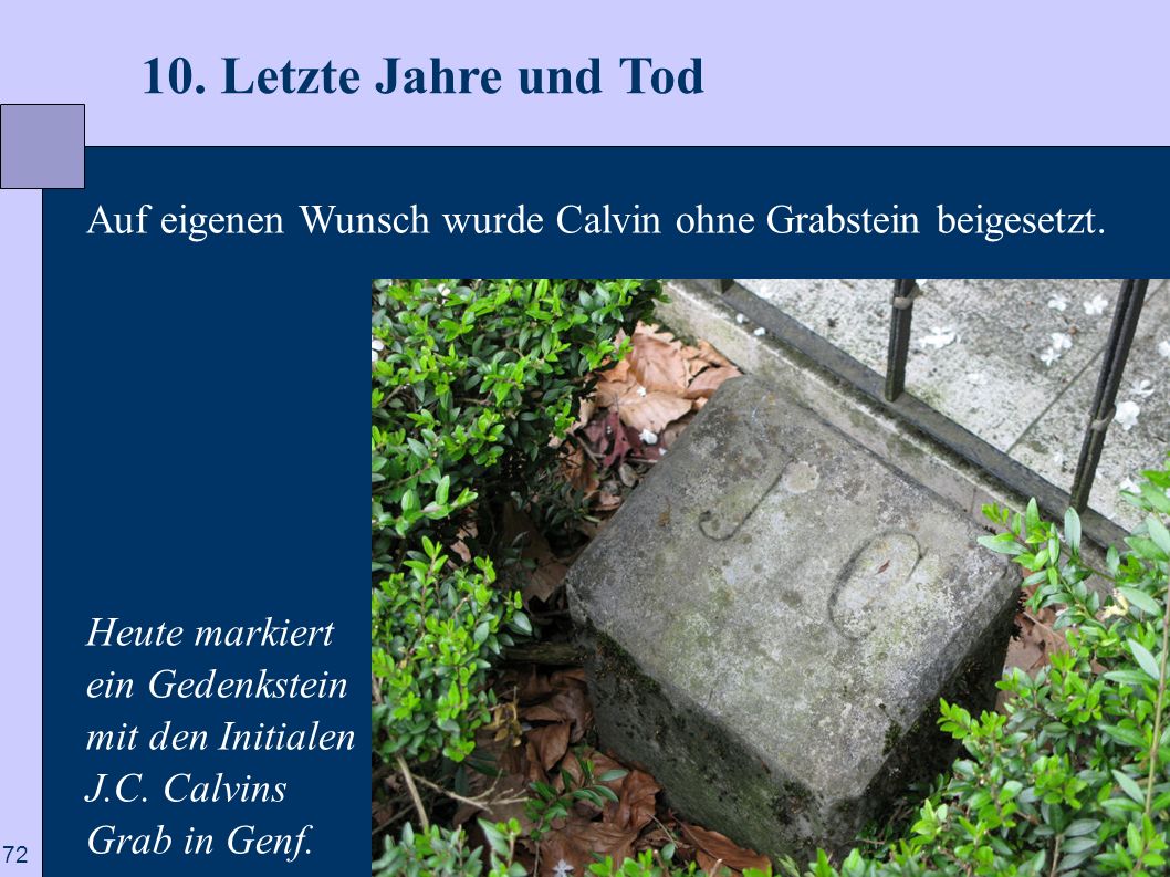 10. Letzte Jahre und Tod Auf eigenen Wunsch wurde Calvin ohne Grabstein beigesetzt. Heute markiert.
