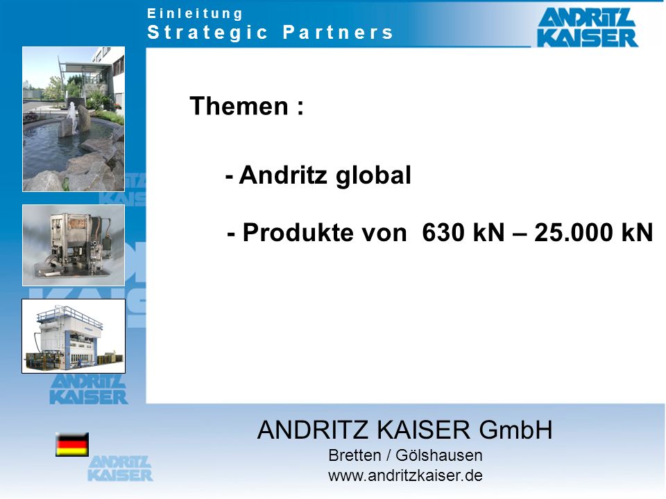 Themen : - Andritz global - Produkte von 630 kN – kN