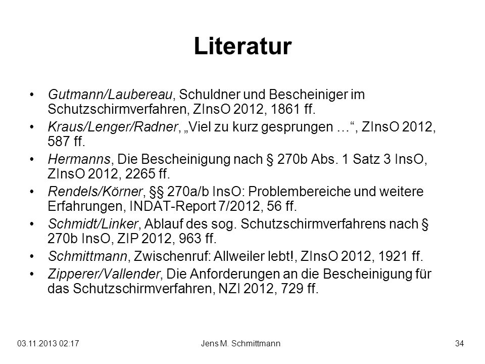 Literatur Gutmann/Laubereau, Schuldner und Bescheiniger im Schutzschirmverfahren, ZInsO 2012, 1861 ff.