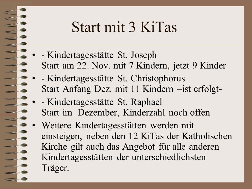 Start mit 3 KiTas - Kindertagesstätte St. Joseph Start am 22. Nov. mit 7 Kindern, jetzt 9 Kinder.