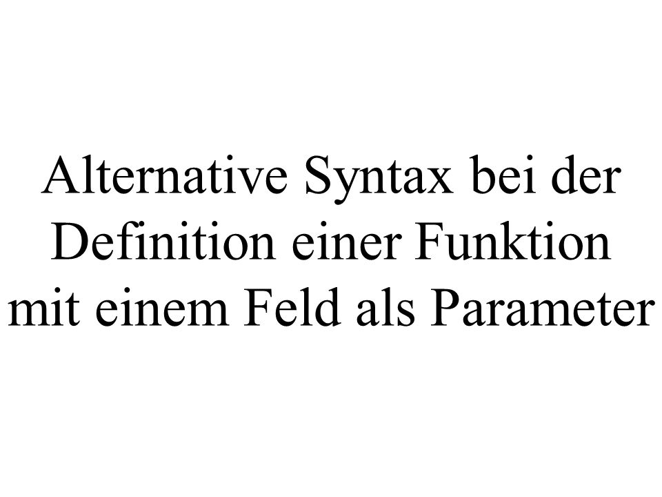 Alternative Syntax bei der Definition einer Funktion mit einem Feld als Parameter