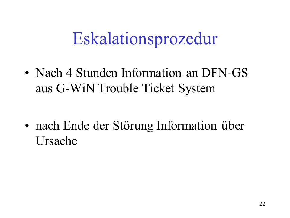 Eskalationsprozedur Nach 4 Stunden Information an DFN-GS aus G-WiN Trouble Ticket System.