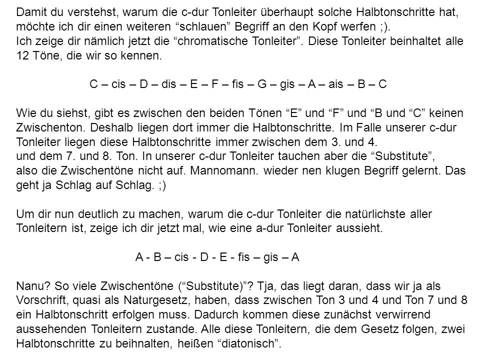 Damit du verstehst, warum die c-dur Tonleiter überhaupt solche Halbtonschritte hat,