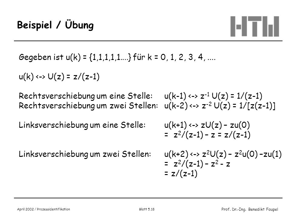 Beispiel / Übung Gegeben ist u(k) = {1,1,1,1,1....} für k = 0, 1, 2, 3, 4, .... u(k) <-> U(z) = z/(z-1)