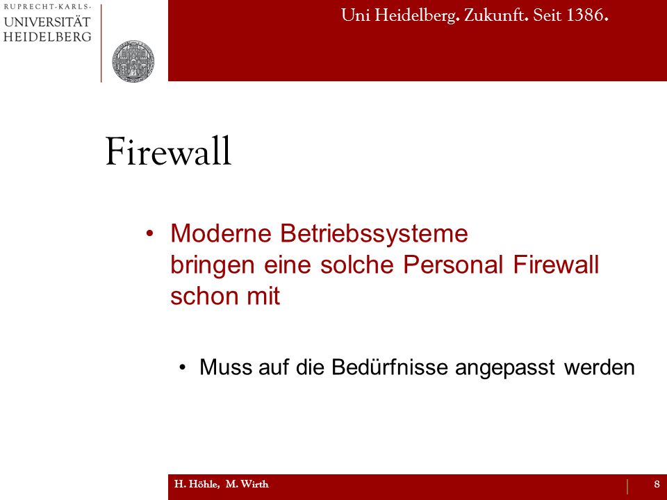 Firewall Moderne Betriebssysteme bringen eine solche Personal Firewall schon mit. Muss auf die Bedürfnisse angepasst werden.