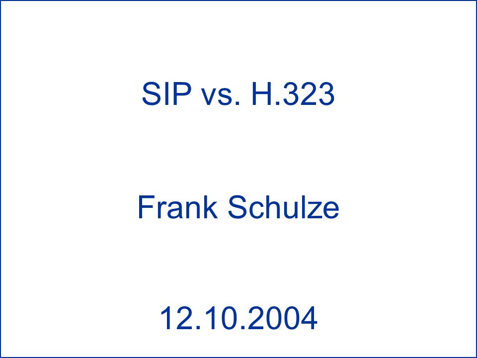 SIP vs. H.323 Frank Schulze