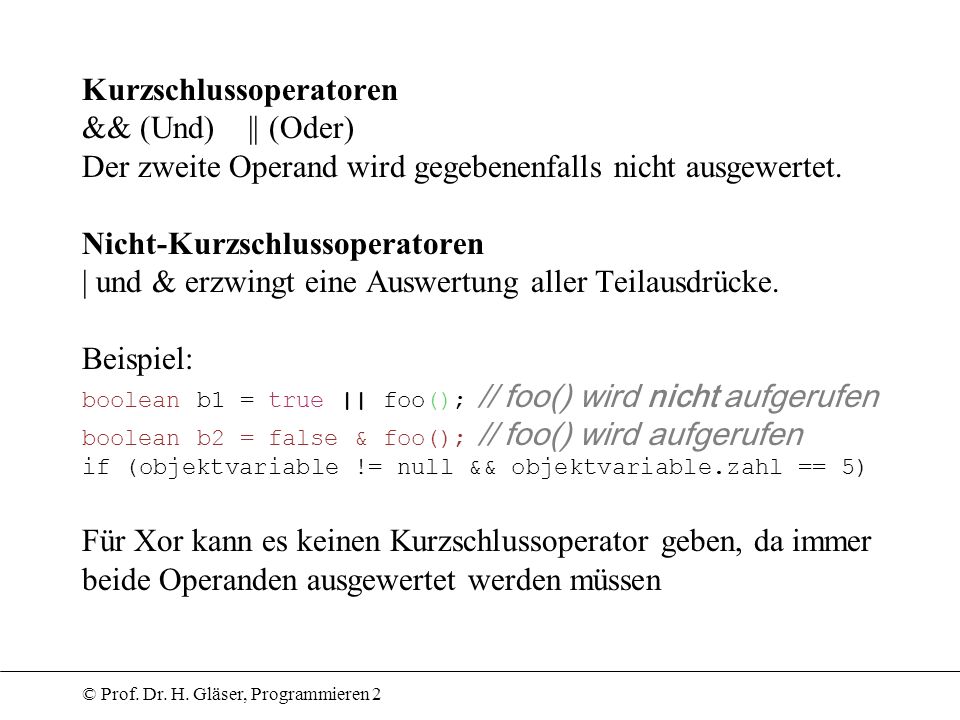 Kurzschlussoperatoren && (Und) || (Oder) Der zweite Operand wird gegebenenfalls nicht ausgewertet.